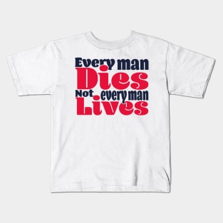 Every man dies. Not every man lives - colour Kids T-Shirt